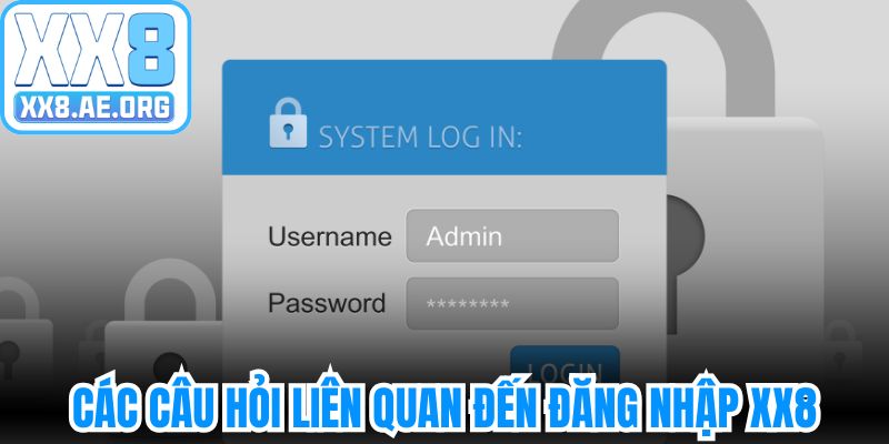 Các câu hỏi phổ biến liên quan đến đăng nhập XX8