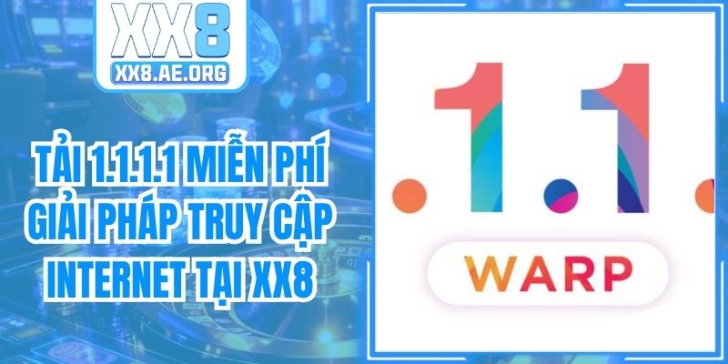 Hiểu rõ ứng dụng trước khi tải 1.1.1.1 miễn phí trải nghiệm