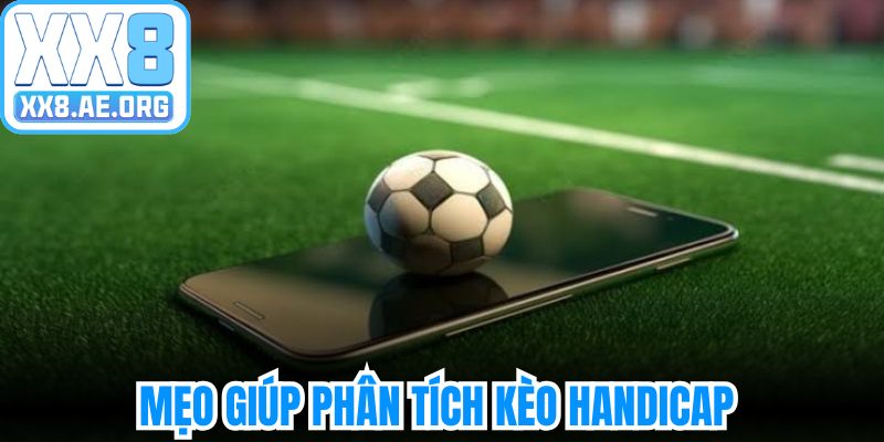 Giải mã mẹo giúp bạn phân tích kèo handicap hiệu quả nhất