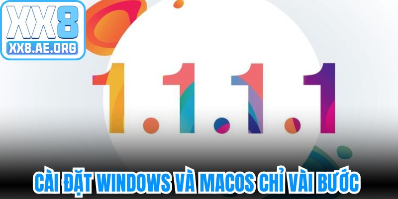 Tải 1.1.1.1 miễn phí, cài đặt Windows và macOS chỉ vài bước