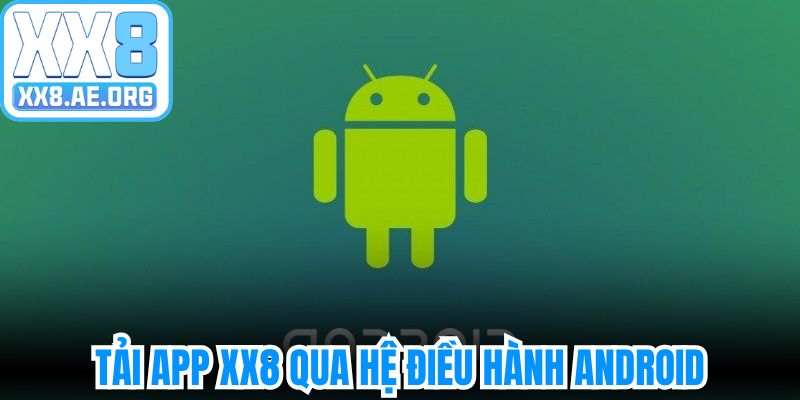 Tải app XX8 qua hệ điều hành Android