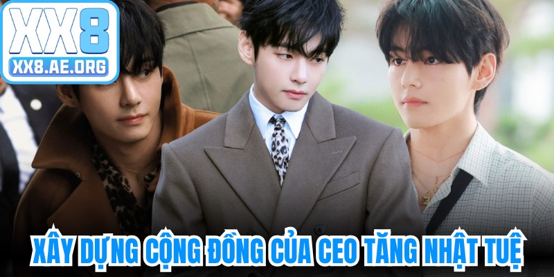 Xây dựng cộng đồng của CEO Tăng Nhật Tuệ