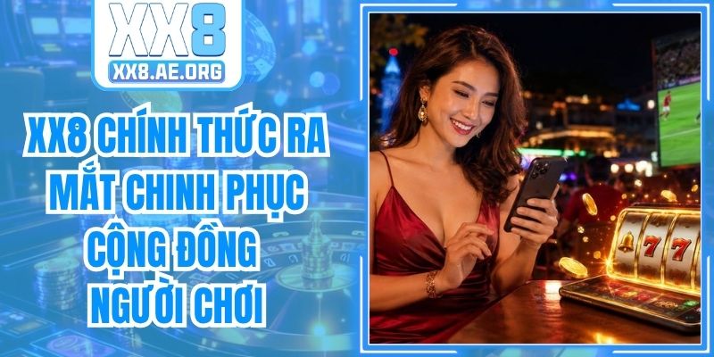 XX8 Chính Thức Ra Mắt Chinh Phục Cộng Đồng Người Chơi